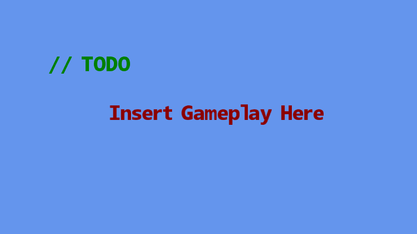 The actual gameplay screen: a blue background, green TODO label and red Insert Gameplay Here text.